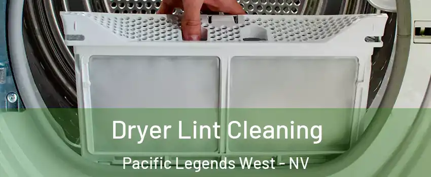 Dryer Lint Cleaning Pacific Legends West - NV