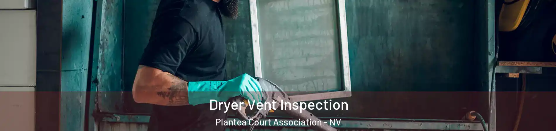 Dryer Vent Inspection Plantea Court Association - NV