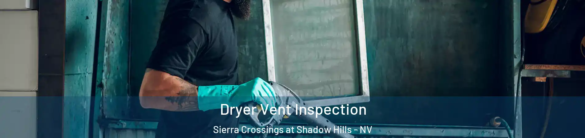 Dryer Vent Inspection Sierra Crossings at Shadow Hills - NV