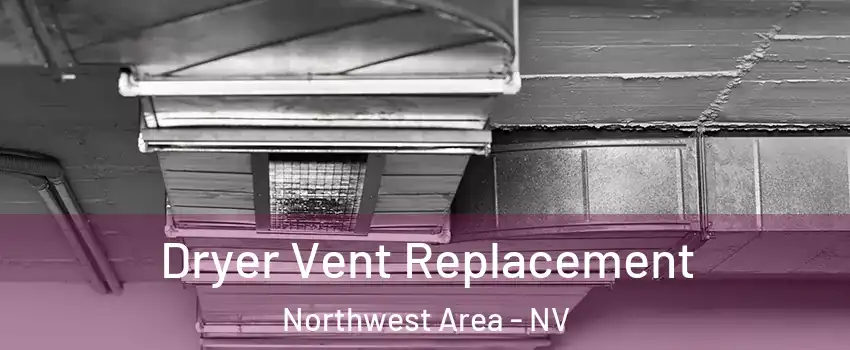 Dryer Vent Replacement Northwest Area - NV