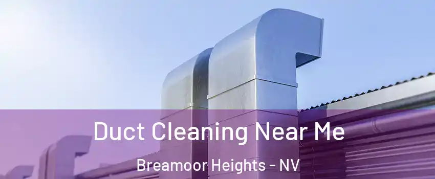 Duct Cleaning Near Me Breamoor Heights - NV