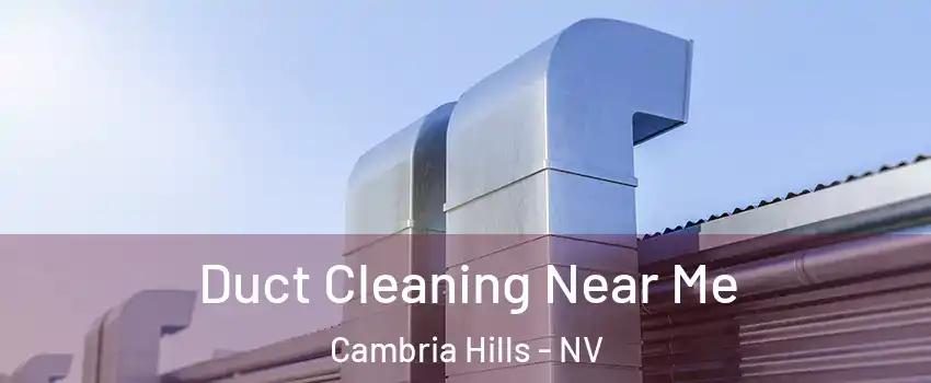 Duct Cleaning Near Me Cambria Hills - NV