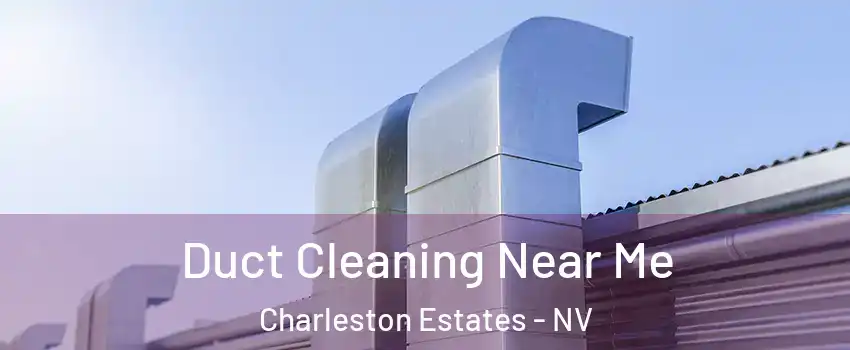 Duct Cleaning Near Me Charleston Estates - NV