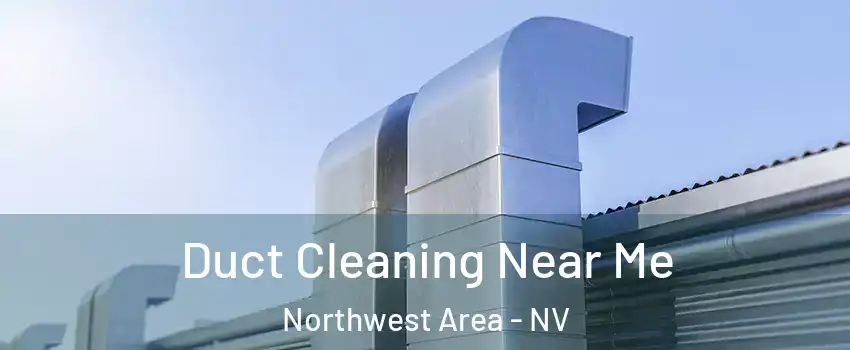 Duct Cleaning Near Me Northwest Area - NV