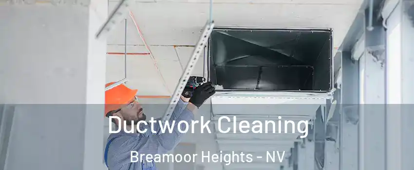 Ductwork Cleaning Breamoor Heights - NV