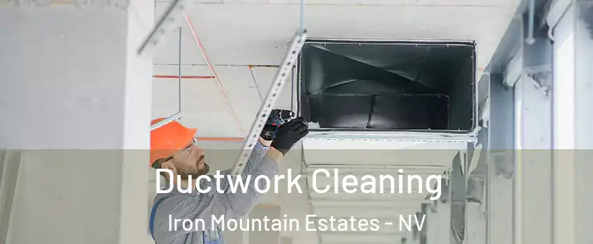 Ductwork Cleaning Iron Mountain Estates - NV