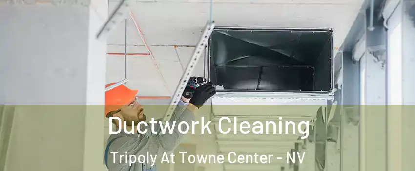 Ductwork Cleaning Tripoly At Towne Center - NV