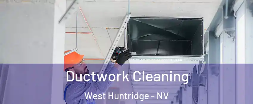 Ductwork Cleaning West Huntridge - NV