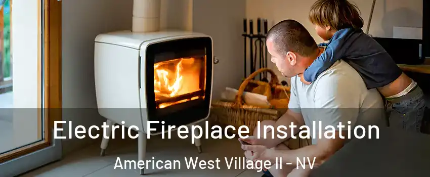 Electric Fireplace Installation American West Village II - NV