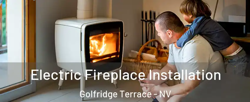 Electric Fireplace Installation Golfridge Terrace - NV