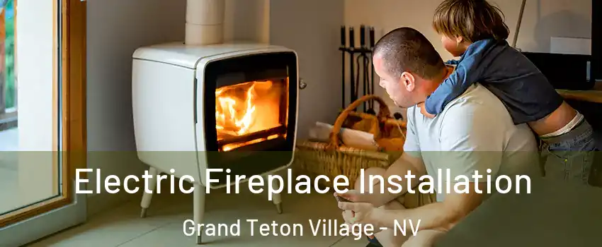 Electric Fireplace Installation Grand Teton Village - NV