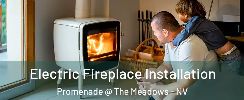 Electric Fireplace Installation Promenade @ The Meadows - NV