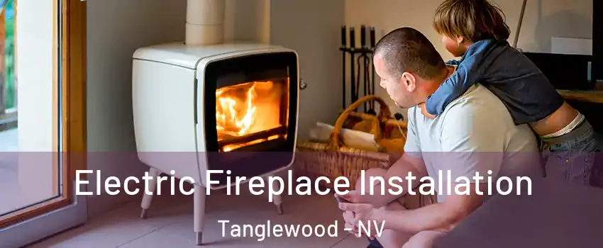 Electric Fireplace Installation Tanglewood - NV