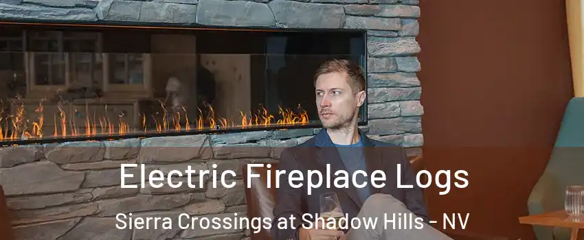 Electric Fireplace Logs Sierra Crossings at Shadow Hills - NV