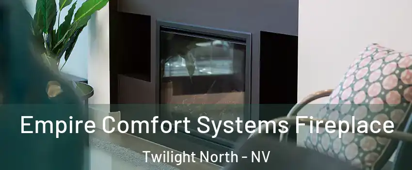 Empire Comfort Systems Fireplace Twilight North - NV