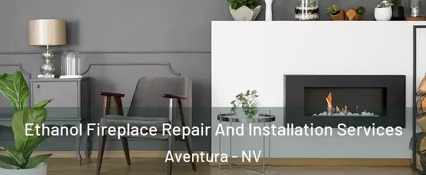 Ethanol Fireplace Repair And Installation Services Aventura - NV