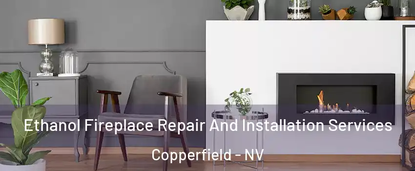 Ethanol Fireplace Repair And Installation Services Copperfield - NV