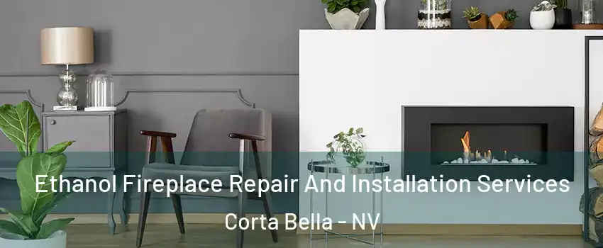 Ethanol Fireplace Repair And Installation Services Corta Bella - NV