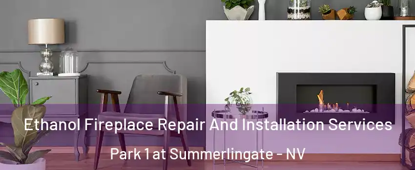 Ethanol Fireplace Repair And Installation Services Park 1 at Summerlingate - NV