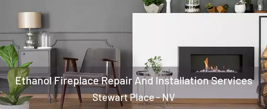 Ethanol Fireplace Repair And Installation Services Stewart Place - NV