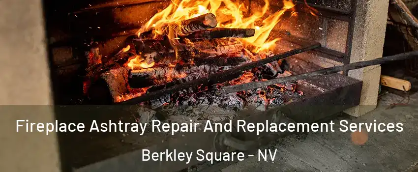 Fireplace Ashtray Repair And Replacement Services Berkley Square - NV