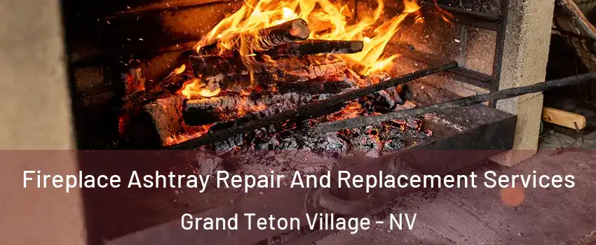 Fireplace Ashtray Repair And Replacement Services Grand Teton Village - NV