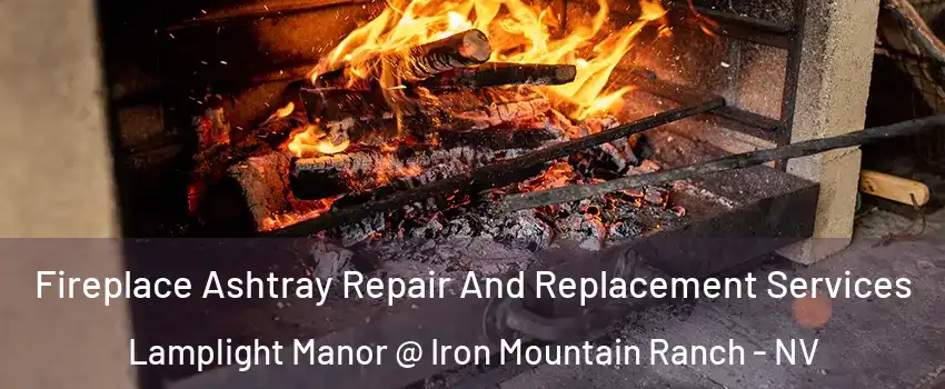 Fireplace Ashtray Repair And Replacement Services Lamplight Manor @ Iron Mountain Ranch - NV