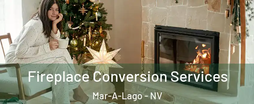 Fireplace Conversion Services Mar-A-Lago - NV