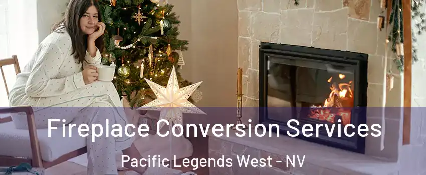 Fireplace Conversion Services Pacific Legends West - NV