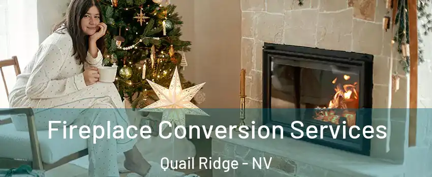 Fireplace Conversion Services Quail Ridge - NV