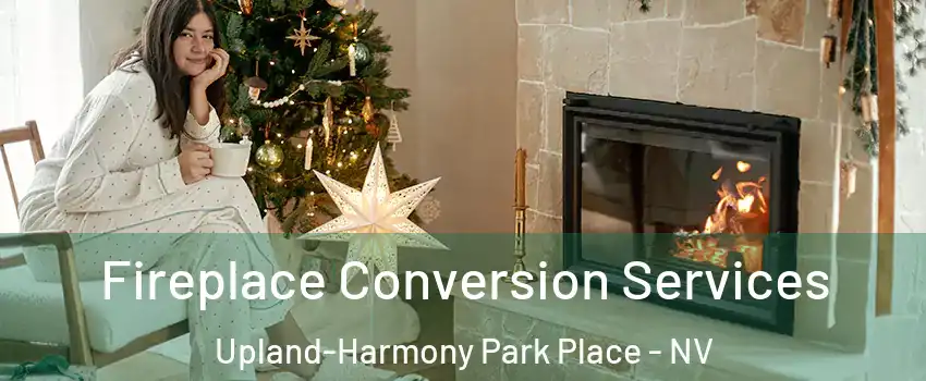 Fireplace Conversion Services Upland-Harmony Park Place - NV