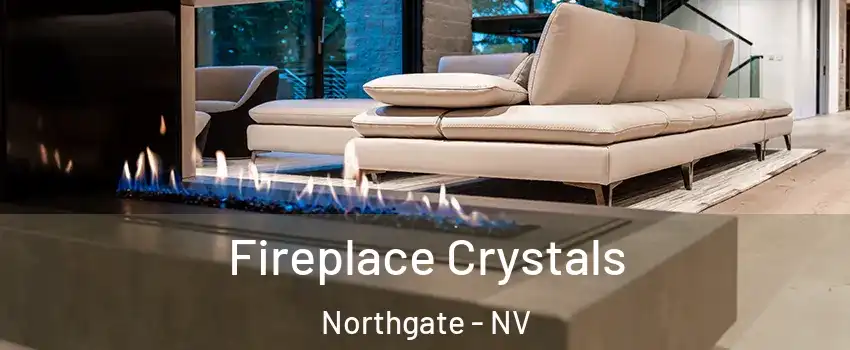 Fireplace Crystals Northgate - NV