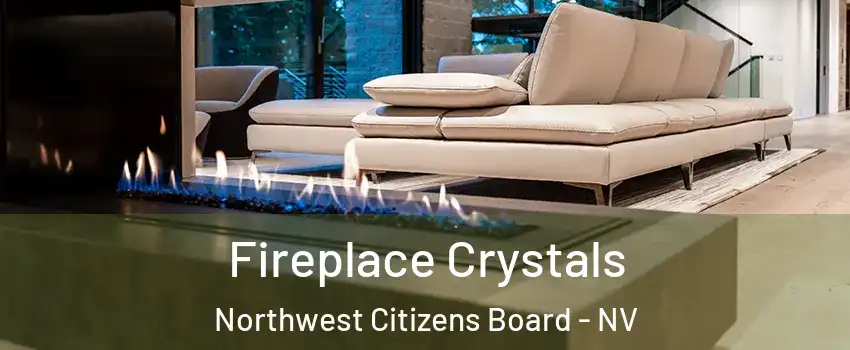 Fireplace Crystals Northwest Citizens Board - NV