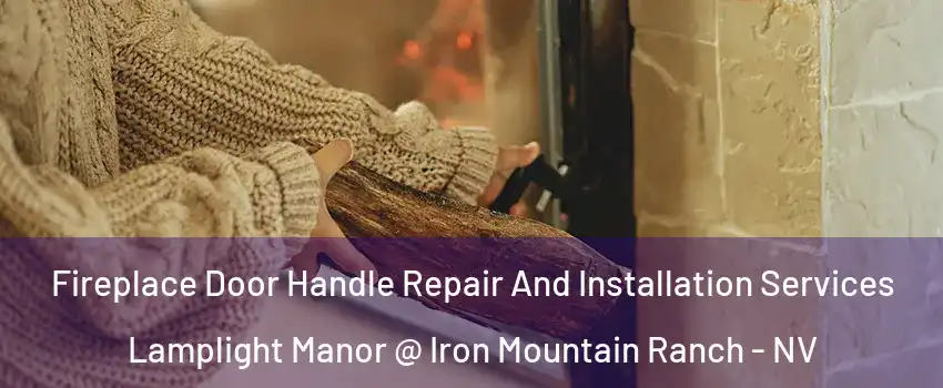 Fireplace Door Handle Repair And Installation Services Lamplight Manor @ Iron Mountain Ranch - NV