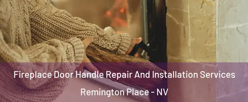 Fireplace Door Handle Repair And Installation Services Remington Place - NV