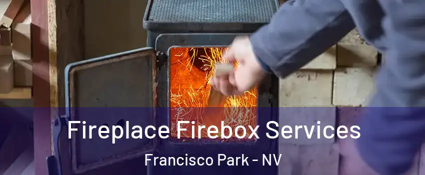 Fireplace Firebox Services Francisco Park - NV