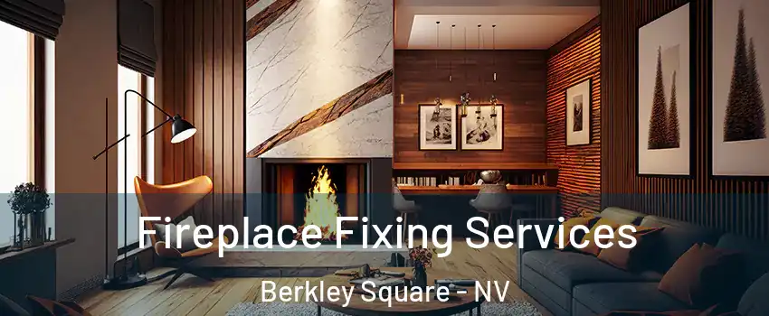 Fireplace Fixing Services Berkley Square - NV