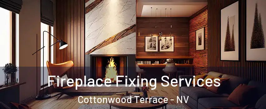 Fireplace Fixing Services Cottonwood Terrace - NV