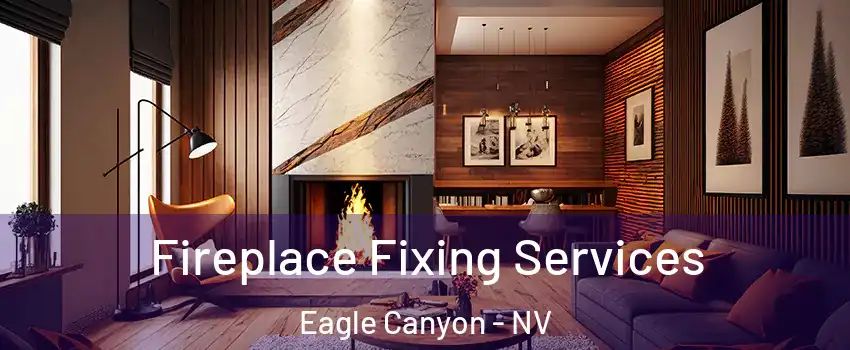 Fireplace Fixing Services Eagle Canyon - NV