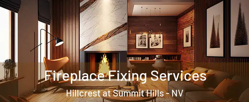 Fireplace Fixing Services Hillcrest at Summit Hills - NV