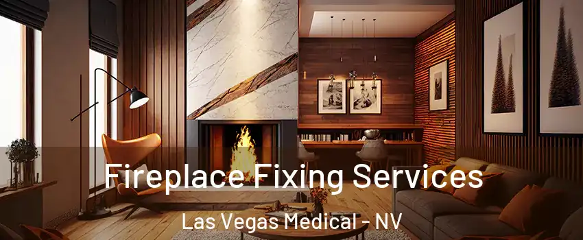 Fireplace Fixing Services Las Vegas Medical - NV