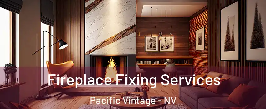 Fireplace Fixing Services Pacific Vintage - NV