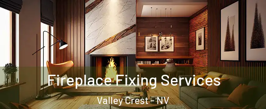 Fireplace Fixing Services Valley Crest - NV