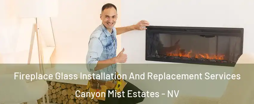 Fireplace Glass Installation And Replacement Services Canyon Mist Estates - NV