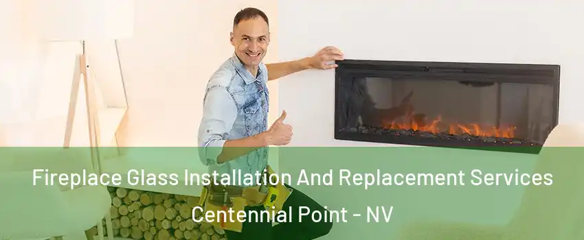 Fireplace Glass Installation And Replacement Services Centennial Point - NV