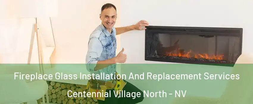 Fireplace Glass Installation And Replacement Services Centennial Village North - NV