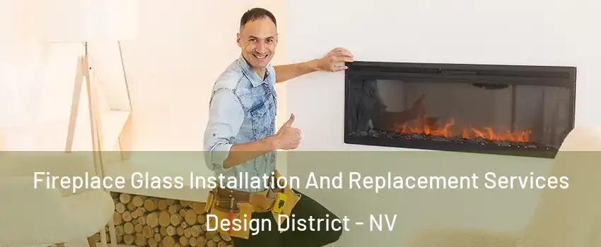 Fireplace Glass Installation And Replacement Services Design District - NV