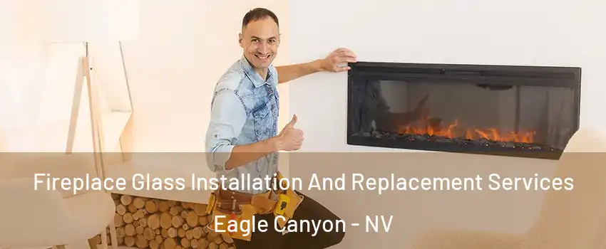 Fireplace Glass Installation And Replacement Services Eagle Canyon - NV