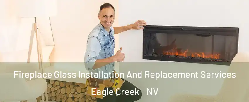 Fireplace Glass Installation And Replacement Services Eagle Creek - NV