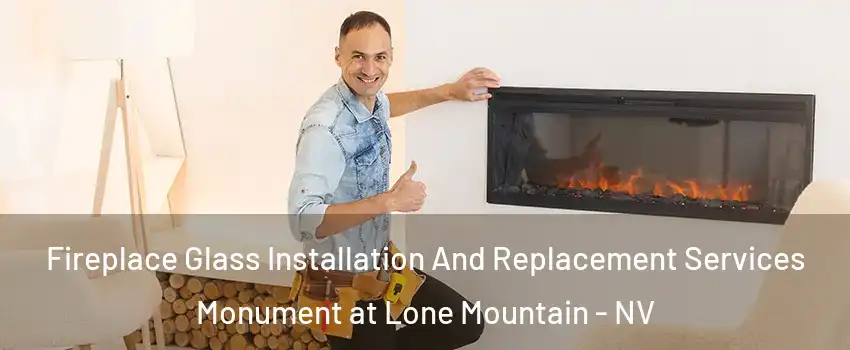 Fireplace Glass Installation And Replacement Services Monument at Lone Mountain - NV